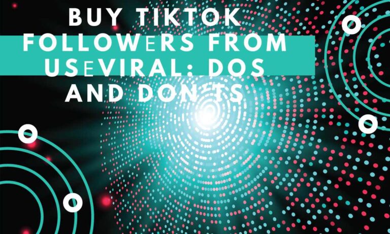 Buy TikTok Followеrs from UsеViral Dos and Don'ts